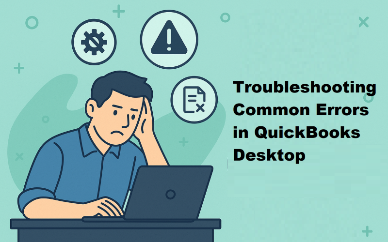Troubleshooting Common Errors in QuickBooks Desktop