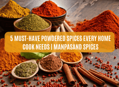 5 MUST-HAVE POWDERED SPICES EVERY HOME COOK NEEDS MANPASAND SPICES (1)