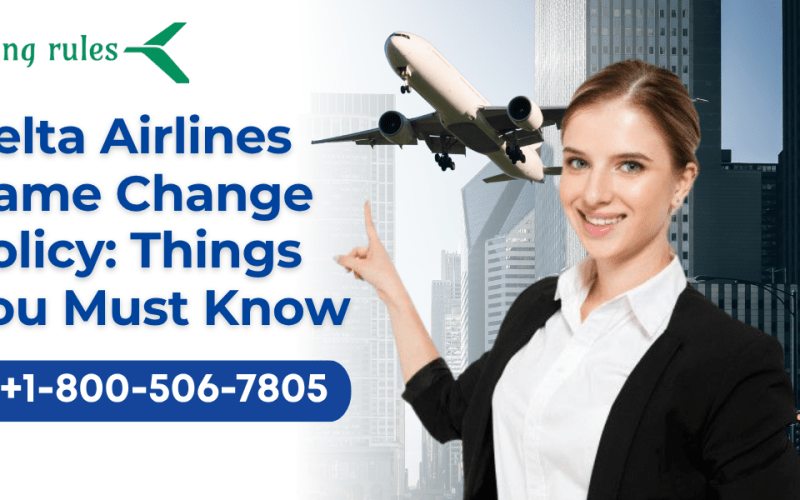 Delta Airlines Name Change Policy: Things You Must Know