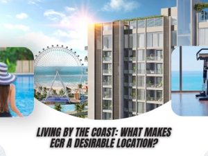 Living by the Coast What Makes ECR a Desirable Location