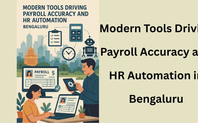 Modern Tools Driving Payroll Accuracy and HR Automation in Bengaluru