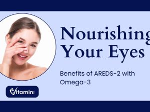 Nourishing Your Eyes: Benefits of AREDS-2 with Omega-3