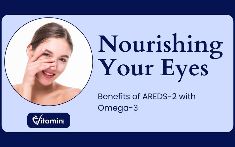Nourishing Your Eyes: Benefits of AREDS-2 with Omega-3