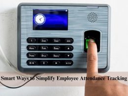 Smart Ways to Simplify Employee Attendance Tracking
