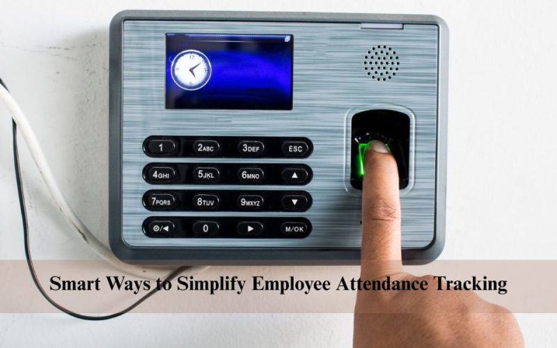 Smart Ways to Simplify Employee Attendance Tracking