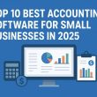 Top 10 Best Accounting Software for Small Businesses in 2025