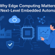 Why Edge Computing Matters for Next-Level Embedded Automation