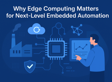 Why Edge Computing Matters for Next-Level Embedded Automation