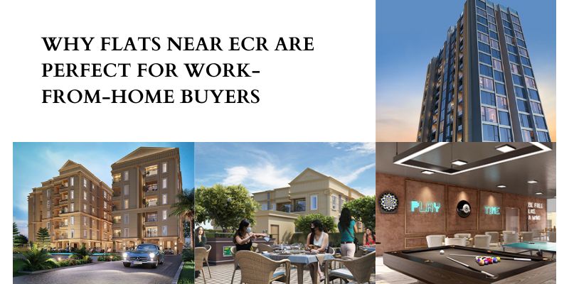 Why Flats Near ECR Are Perfect for Work-From-Home Buyers
