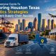 Comprehensive Guide To Mastering Houston Texas Logistics Strategies